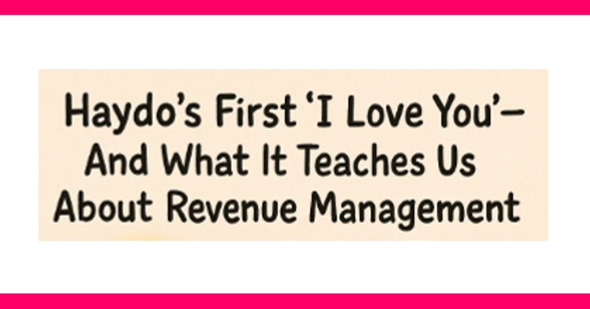 Haydo’s First ‘I Love You’ and what it teaches us about Revenue ...