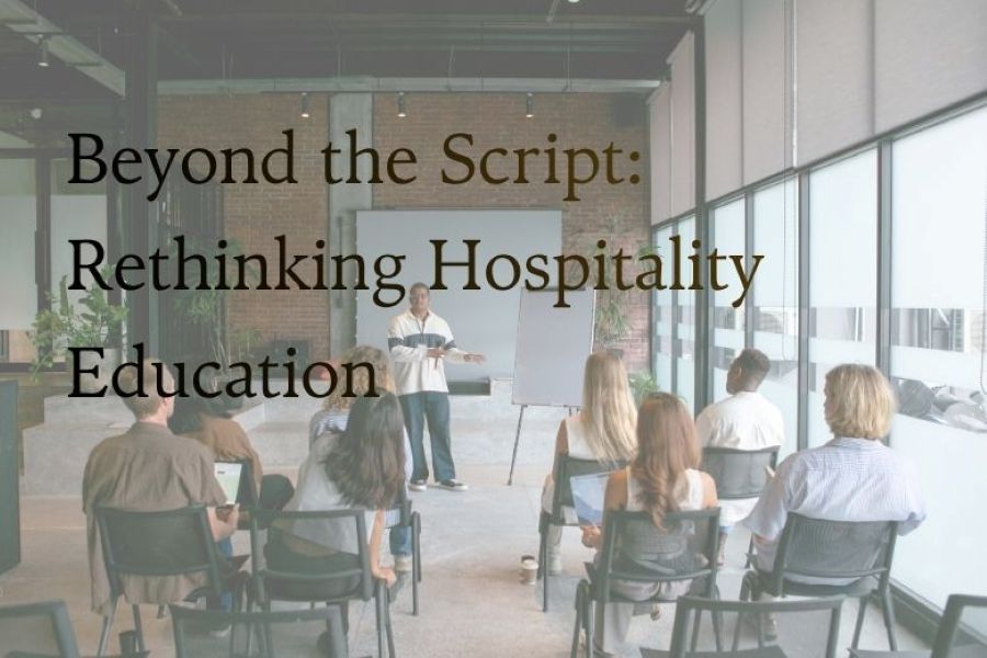 Beyond the Script: Rethinking Hospitality Education