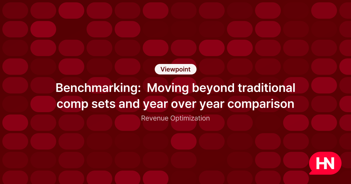 Benchmarking: Moving beyond traditional comp sets and year over year ...