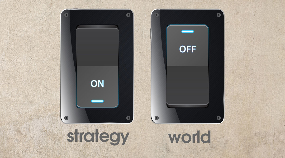 Strategy needs to be ON even when the world is OFF