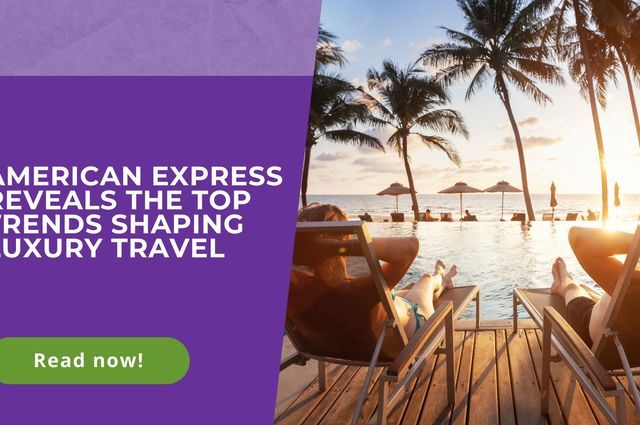 American Express Reveals the Top Trends Shaping Luxury Travel