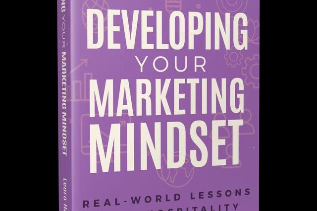 Leora Halpern Lanz Anticipates the Release of the First of Her Two Marketing Books: Developing Your Marketing Mindset: Real-World Lessons from Hospitality
