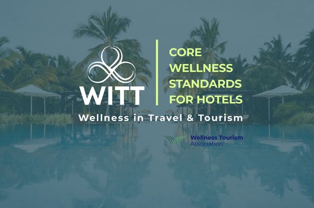 WITT and Wellness Tourism Association Announce the Core Wellness Standards for Hotels
