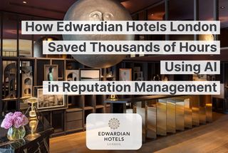 How Edwardian Hotels London Saved Thousands of Hours Using AI in Reputation Management