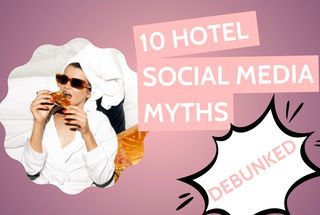 10 Hotel Social Media Myths: DEBUNKED