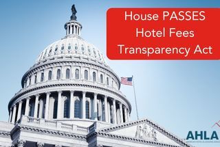 AHLA Statement on the House Passage of the Hotel Fees Transparency Act