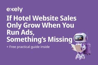 If Hotel Website Sales Only Grow When You Run Ads, Something’s Missing