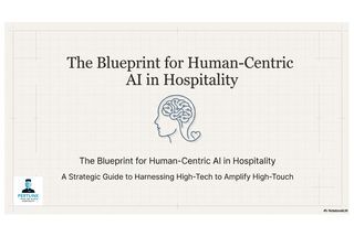 The Blueprint for Human-Centric Al in Hospitality: A Strategic Guide to Harnessing High-Tech to Amplify High-Touch