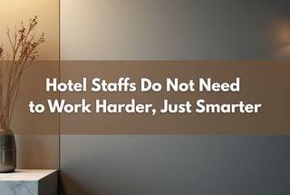 Hotel Staffs Do Not Need to Work Harder, Just Smarter