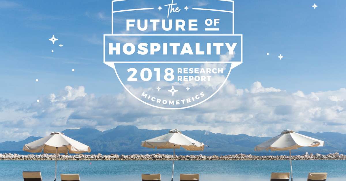 Future of Hospitality 2018 Research Report Published by MicroMetrics