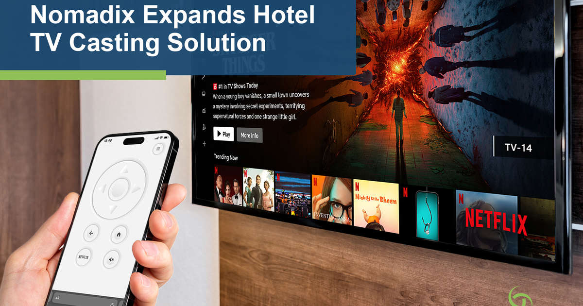 Nomadix Expands Hotel TV Casting with New Version of Google Chromecast