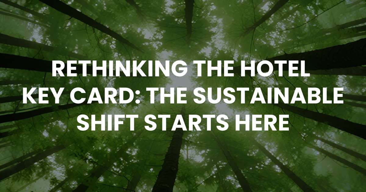 Rethinking the Hotel Key Card: The Sustainable Shift Starts Here