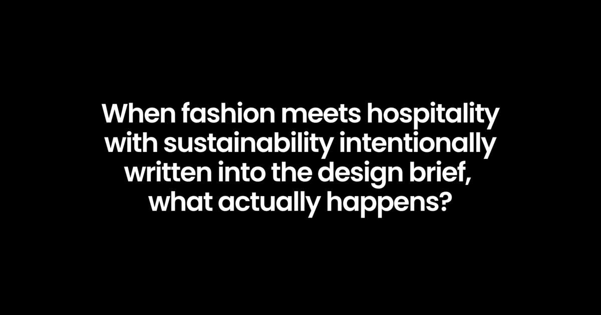 When fashion meets hospitality with sustainability intentionally written into the design brief, what actually happens?
