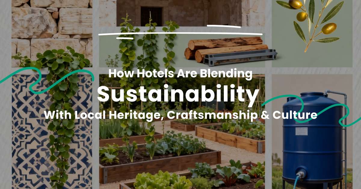 How Hotels Are Blending Sustainability With Local Heritage, Craftsmanship & Culture