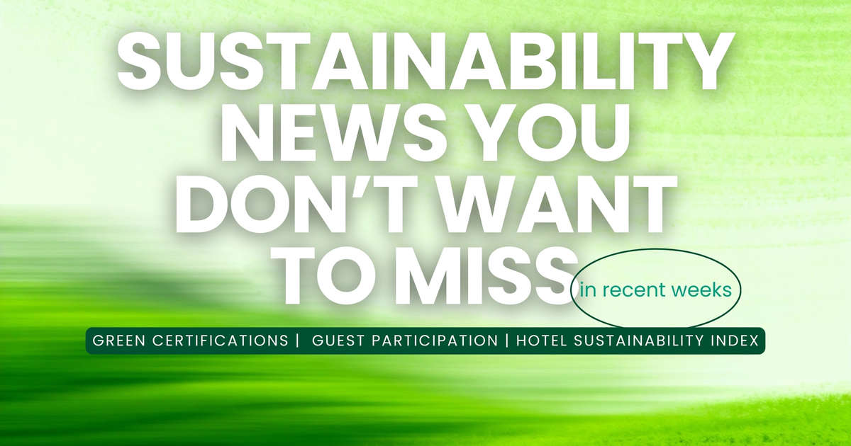 Sustainability News You Don’t Want to Miss in Recent Weeks
