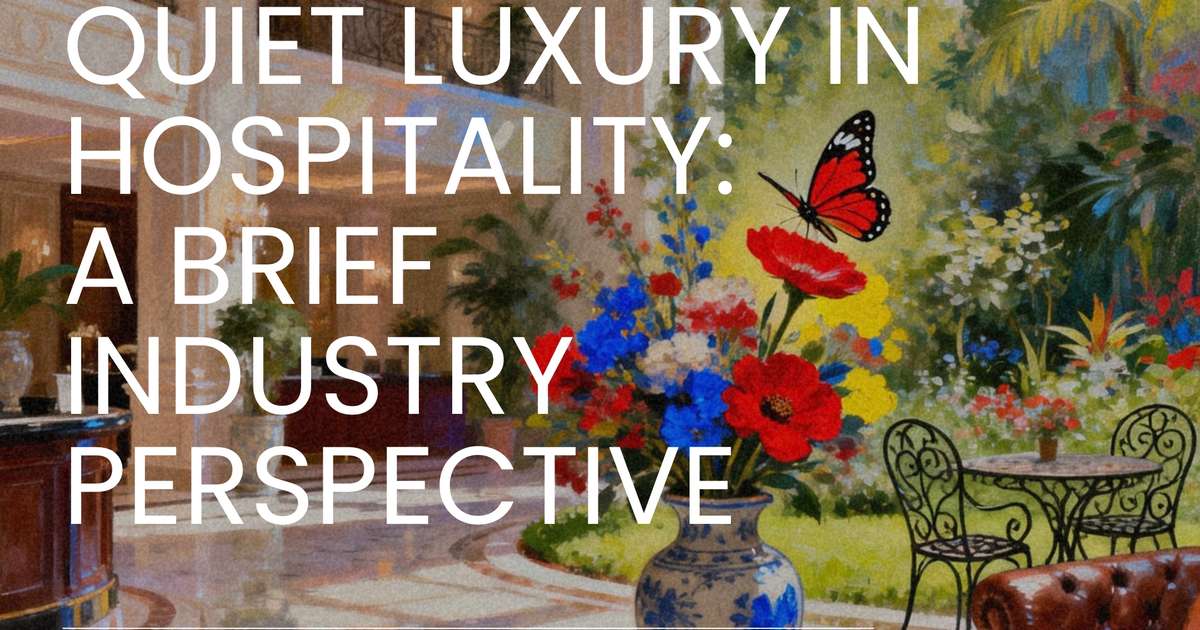 Quiet Luxury in Hospitality: A Brief Industry Perspective