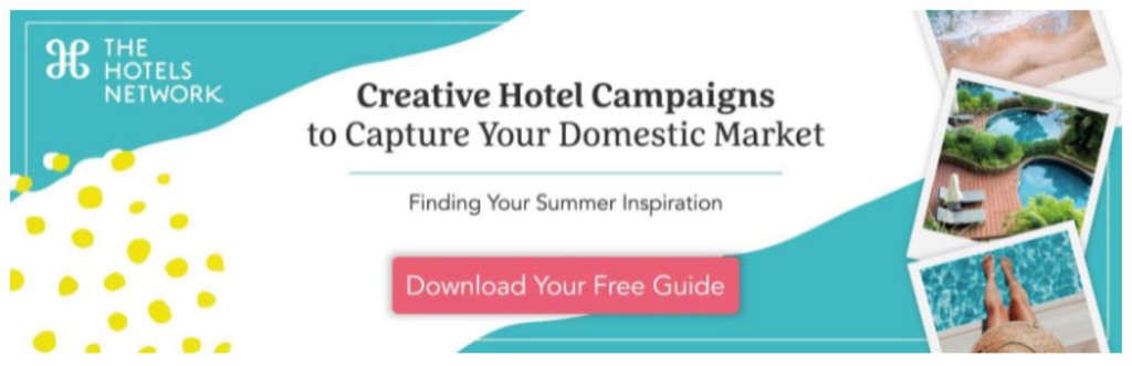Newest guide by The Hotels Network: “Creative Hotel Marketing Campaigns to Capture your Domestic Market”— Source: The Hotels Network